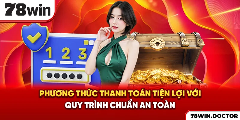 Phương thức thanh toán tiện lợi với quy trình chuẩn an toàn